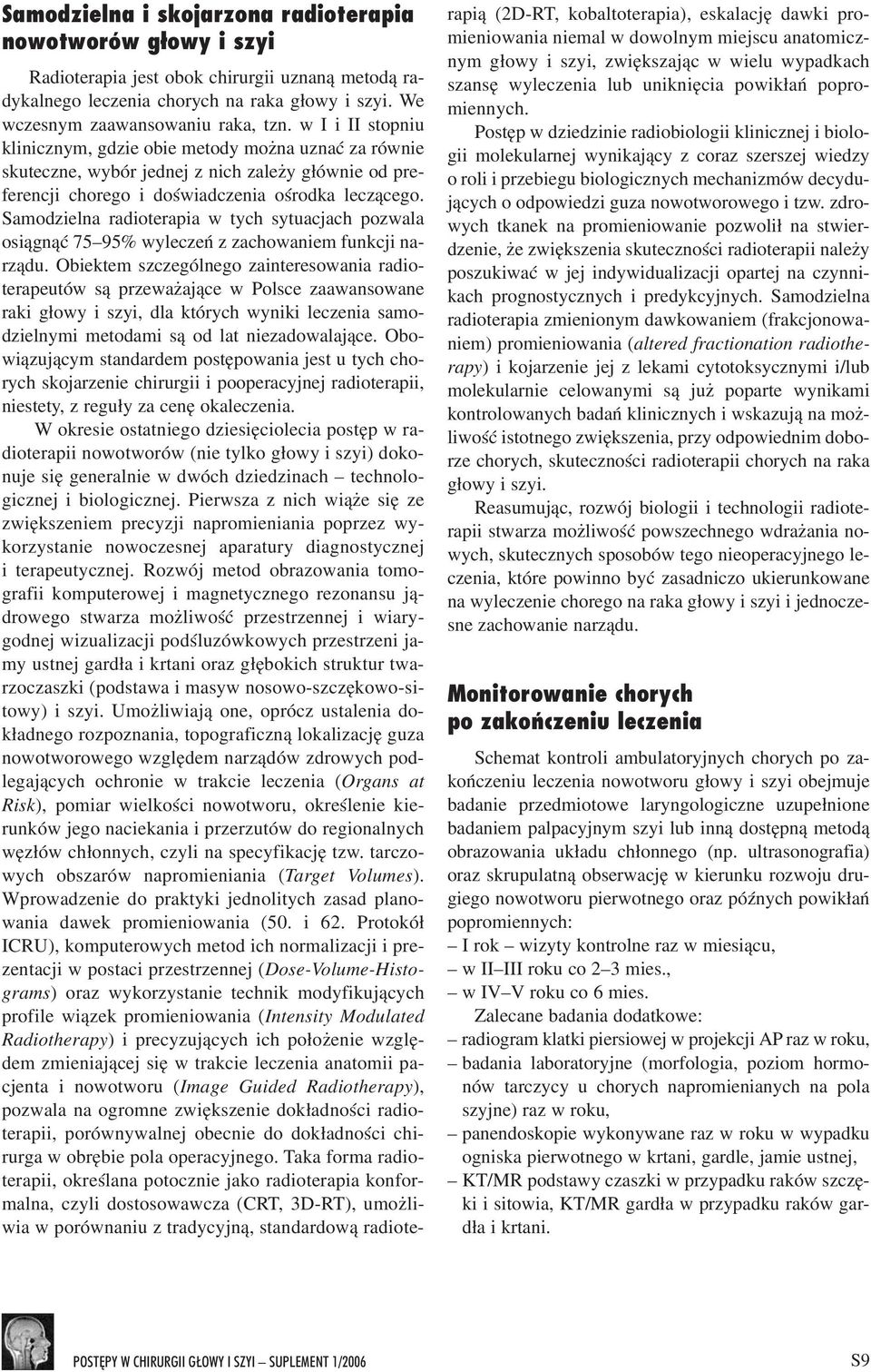 Samodzielna radioterapia w tych sytuacjach pozwala osi¹gn¹æ 75 95% wyleczeñ z zachowaniem funkcji narz¹du.