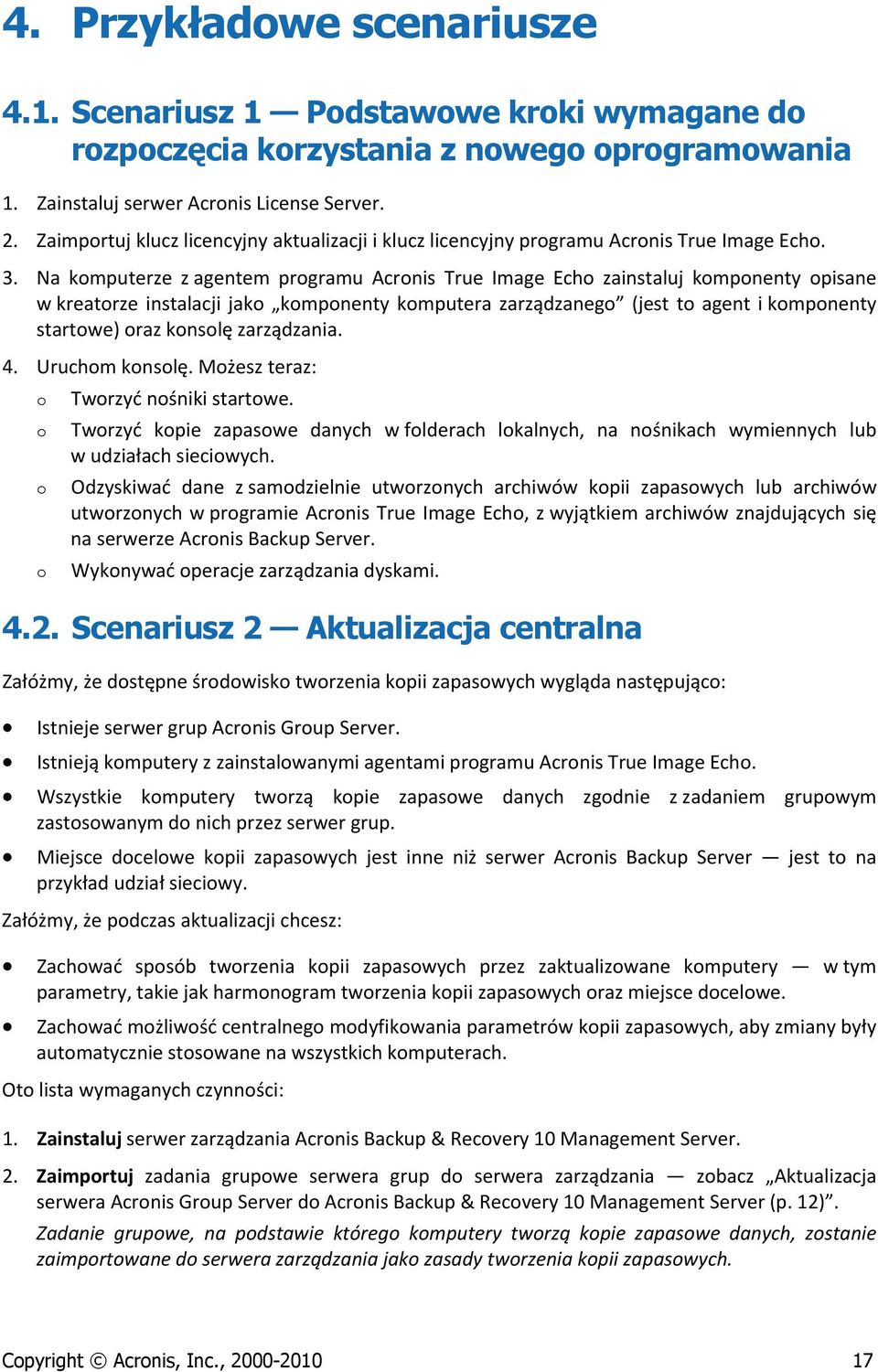 Na komputerze z agentem programu Acronis True Image Echo zainstaluj komponenty opisane w kreatorze instalacji jako komponenty komputera zarządzanego (jest to agent i komponenty startowe) oraz konsolę