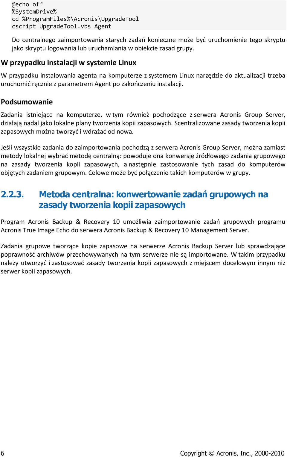 W przypadku instalacji w systemie Linux W przypadku instalowania agenta na komputerze z systemem Linux narzędzie do aktualizacji trzeba uruchomić ręcznie z parametrem Agent po zakończeniu instalacji.