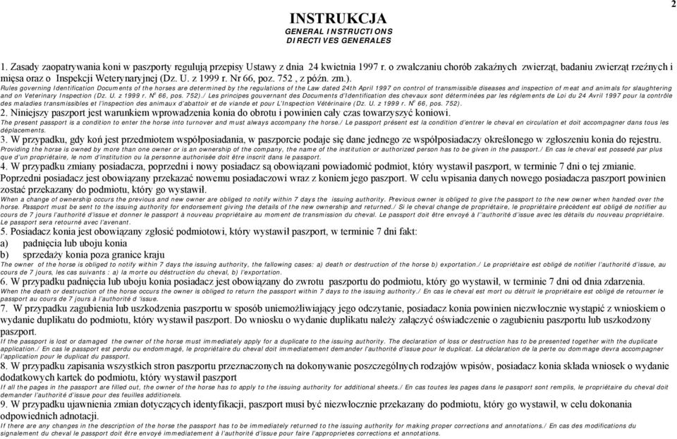 Rules governing Identification Documents of the horses are determined by the regulations of the Law dated 24th April 1997 on control of transmissible diseases and inspection of meat and animals for