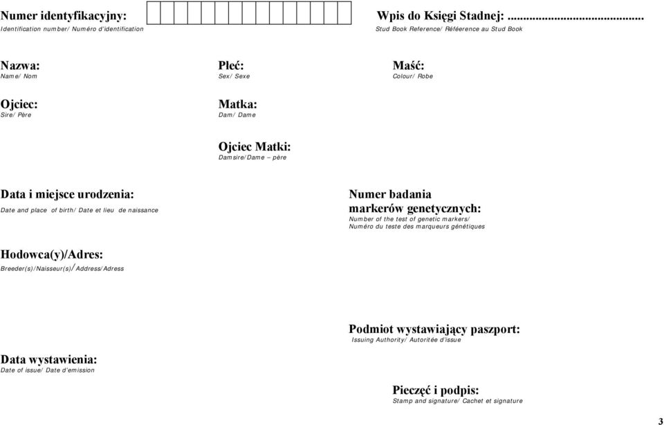 Père Dam/ Dame Ojciec Matki: Damsire/Dame père i miejsce urodzenia: Numer badania Date and place of birth/ Date et lieu de naissance markerów genetycznych: Number of the