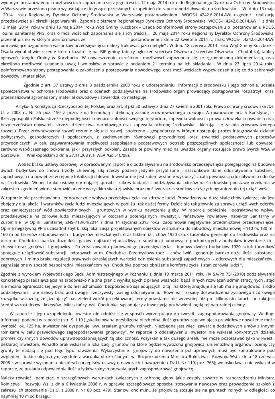 W dniu 13 maja 2014 roku Regionalny Dyrektor Ochrony Środowiska w Warszawie postanowieniem WOOŚ-II.4242.6.2014.AWI uzgodnił realizację przedsięwzięcia i określił jego warunki.