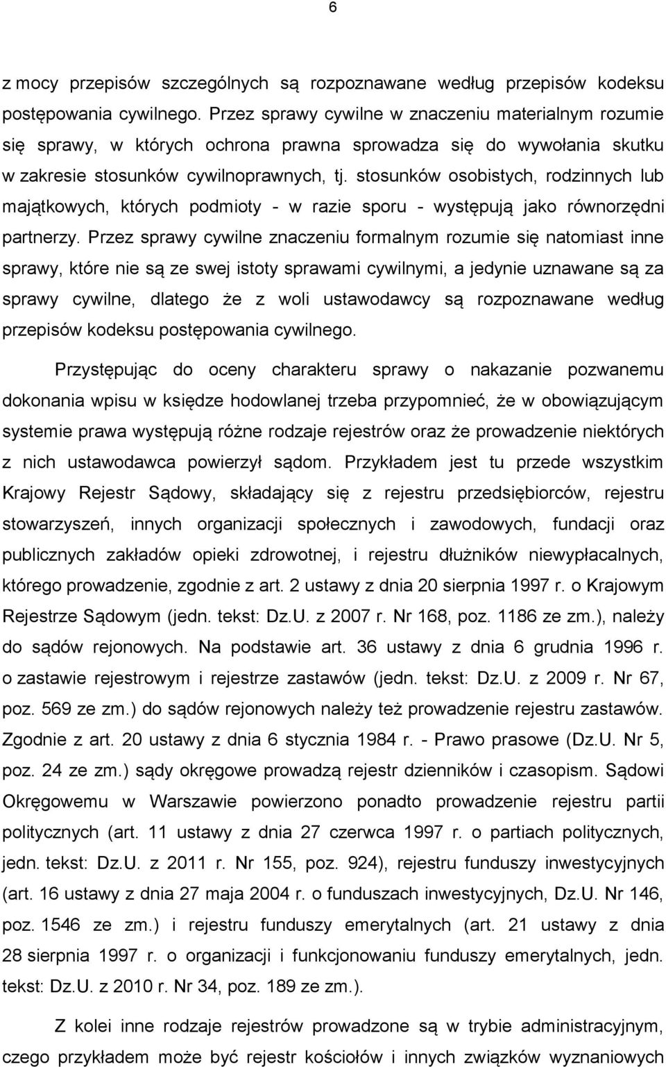 stosunków osobistych, rodzinnych lub majątkowych, których podmioty - w razie sporu - występują jako równorzędni partnerzy.