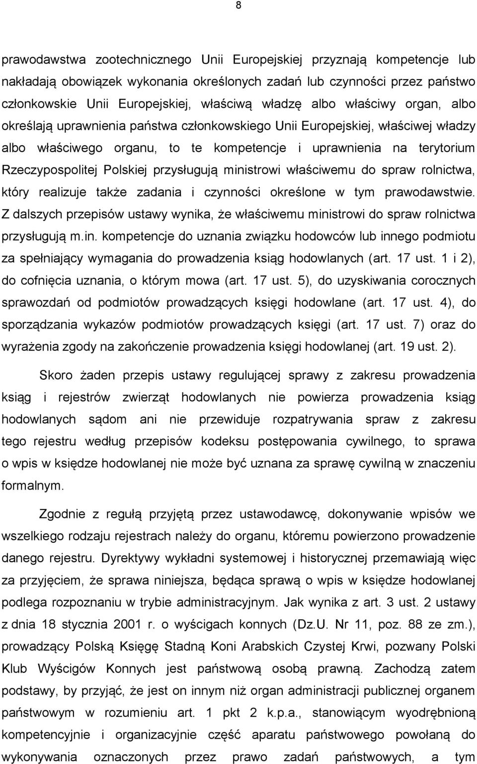 Polskiej przysługują ministrowi właściwemu do spraw rolnictwa, który realizuje także zadania i czynności określone w tym prawodawstwie.