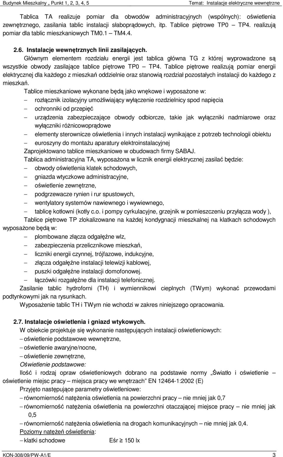 Głównym elementem rozdziału energii jest tablica główna TG z której wyprowadzone są wszystkie obwody zasilające tablice piętrowe TP0 TP4.