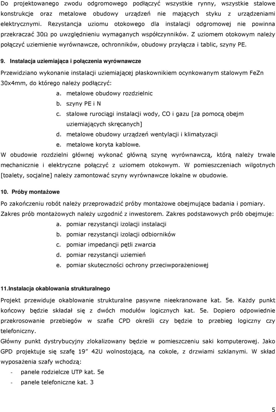 Z uziomem otokowym naleŝy połączyć uziemienie wyrównawcze, ochronników, obudowy przyłącza i tablic, szyny PE. 9.