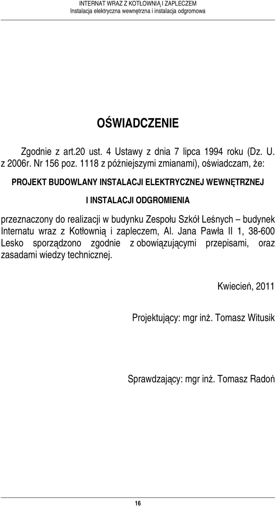 przeznaczony do realizacji w budynku Zespołu Szkół Leśnych budynek Internatu wraz z Kotłownią i zapleczem, Al.