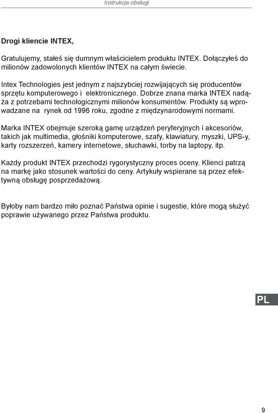 Produkty są wprowadzane na rynek od 1996 roku, zgodne z międzynarodowymi normami.