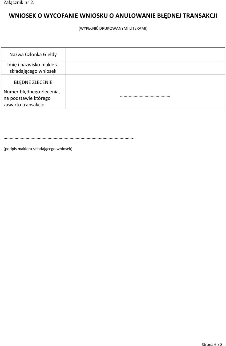 LITERAMI) Nazwa Członka Giełdy Imię i nazwisko maklera składającego wniosek