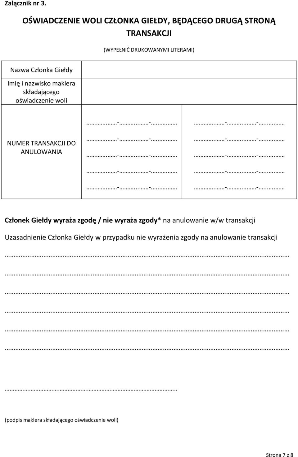 Członka Giełdy Imię i nazwisko maklera składającego oświadczenie woli NUMER TRANSAKCJI DO ANULOWANIA Członek