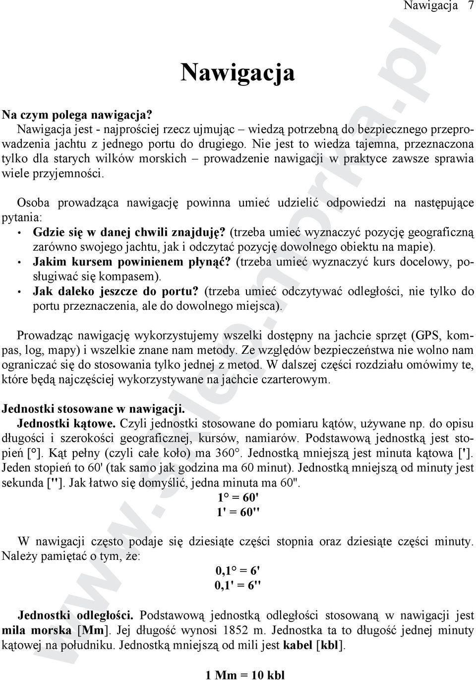 Osoba prowadząca nawigację powinna umieć udzielić odpowiedzi na następujące pytania: Gdzie się w danej chwili znajduję?