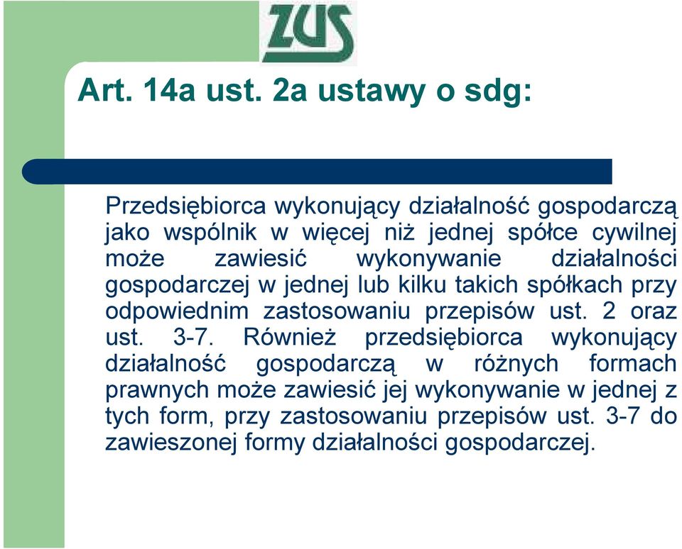 zawiesić wykonywanie działalności gospodarczej w jednej lub kilku takich spółkach przy odpowiednim zastosowaniu przepisów ust.