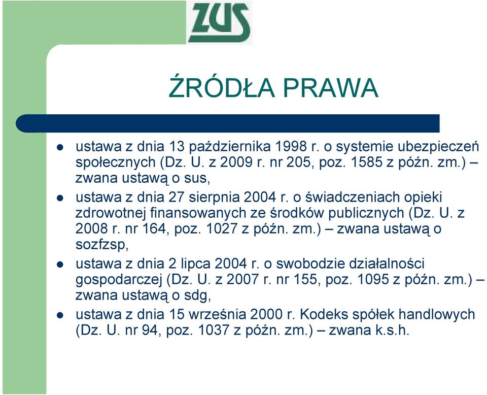 nr 164, poz. 1027 z późn. zm.) zwana ustawą o sozfzsp, ustawa z dnia 2 lipca 2004 r. o swobodzie działalności gospodarczej (Dz. U. z 2007 r.