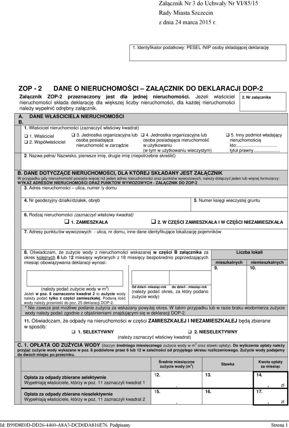 JeŜeli właściciel nieruchomości składa deklarację dla większej liczby nieruchomości dla kaŝdej nieruchomości naleŝy wypełnić odrębny załącznik. A. DANE WŁAŚCICIELA NIERUCHOMOŚCI B. 1.