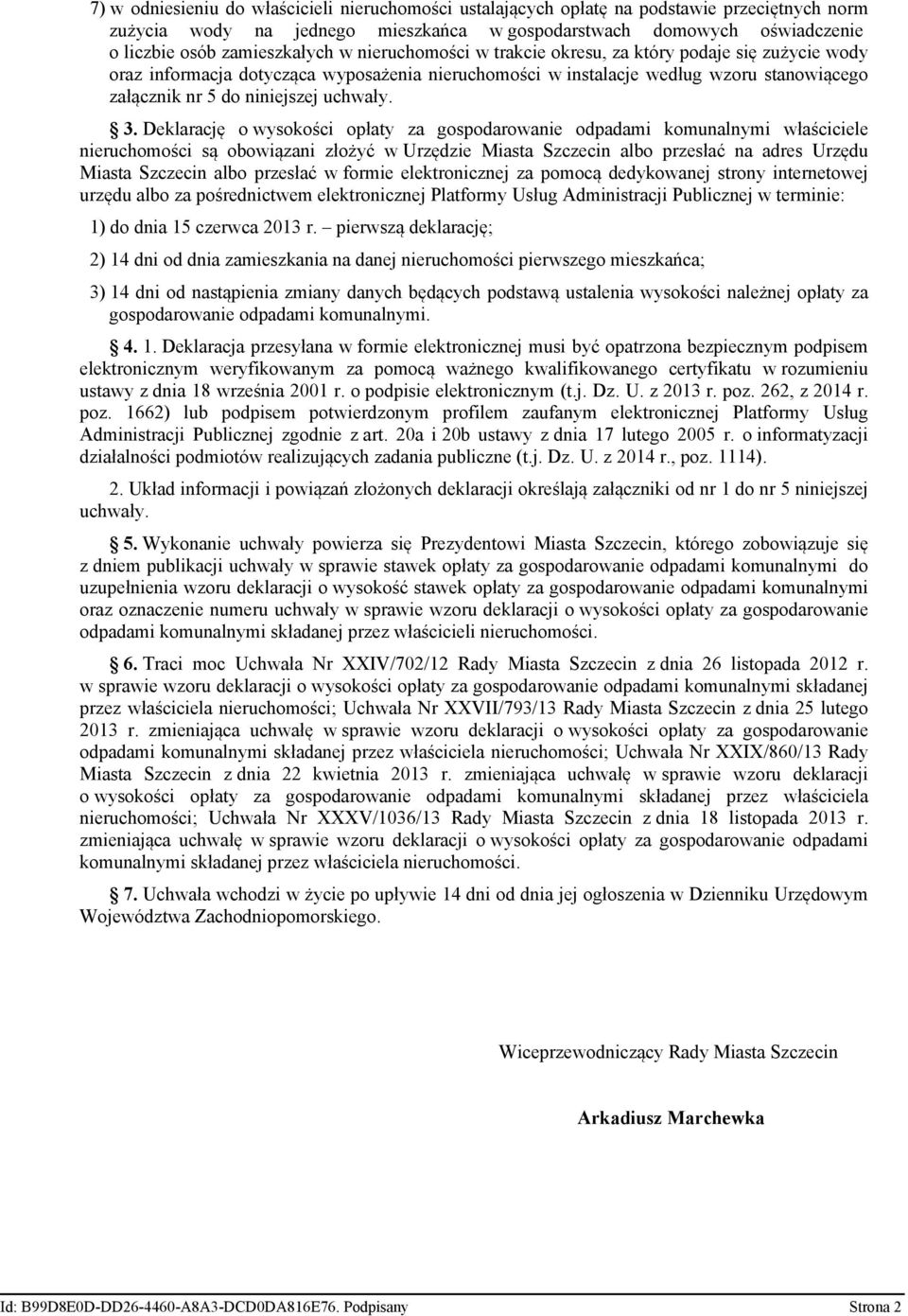 Deklarację o wysokości opłaty za gospodarowanie odpadami komunalnymi właściciele nieruchomości są obowiązani złożyć w Urzędzie Miasta Szczecin albo przesłać na adres Urzędu Miasta Szczecin albo