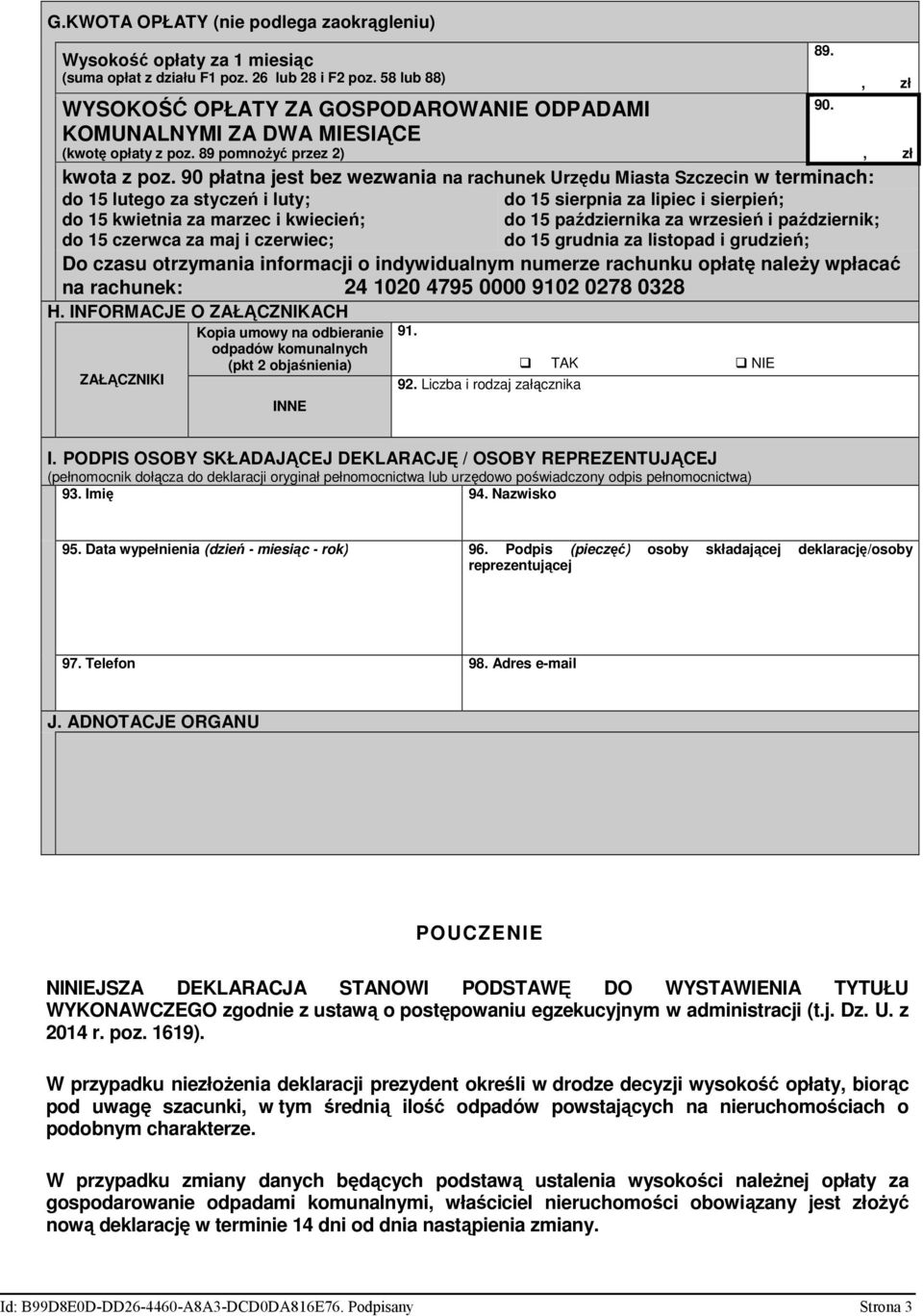 90 płatna jest bez wezwania na rachunek Urzędu Miasta Szczecin w terminach: do 15 lutego za styczeń i luty; do 15 kwietnia za marzec i kwiecień; do 15 czerwca za maj i czerwiec; 89.