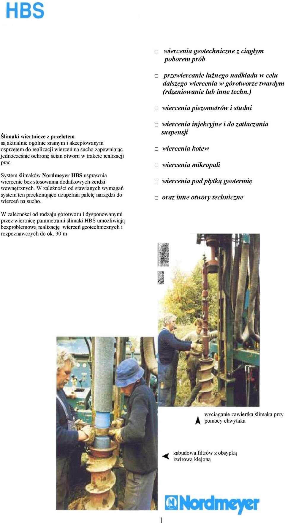 trakcie realizacji prac. System ślimaków Nordmeyer HBS usprawnia wiercenie bez stosowania dodatkowych żerdzi wewnętrznych.