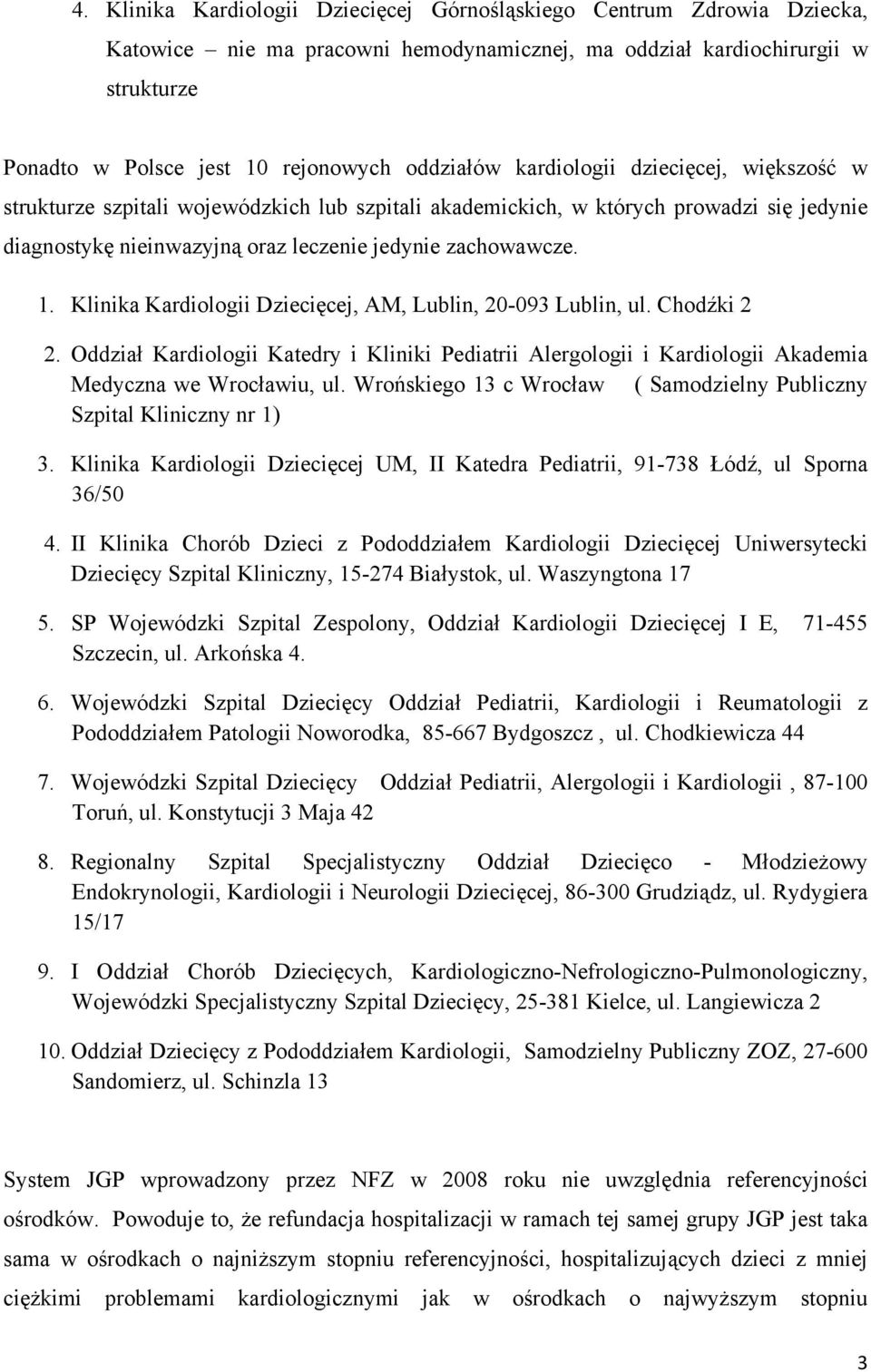 Klinika Kardiologii Dziecięcej, AM, Lublin, 20-093 Lublin, ul. Chodźki 2 2. Oddział Kardiologii Katedry i Kliniki Pediatrii Alergologii i Kardiologii Akademia Medyczna we Wrocławiu, ul.