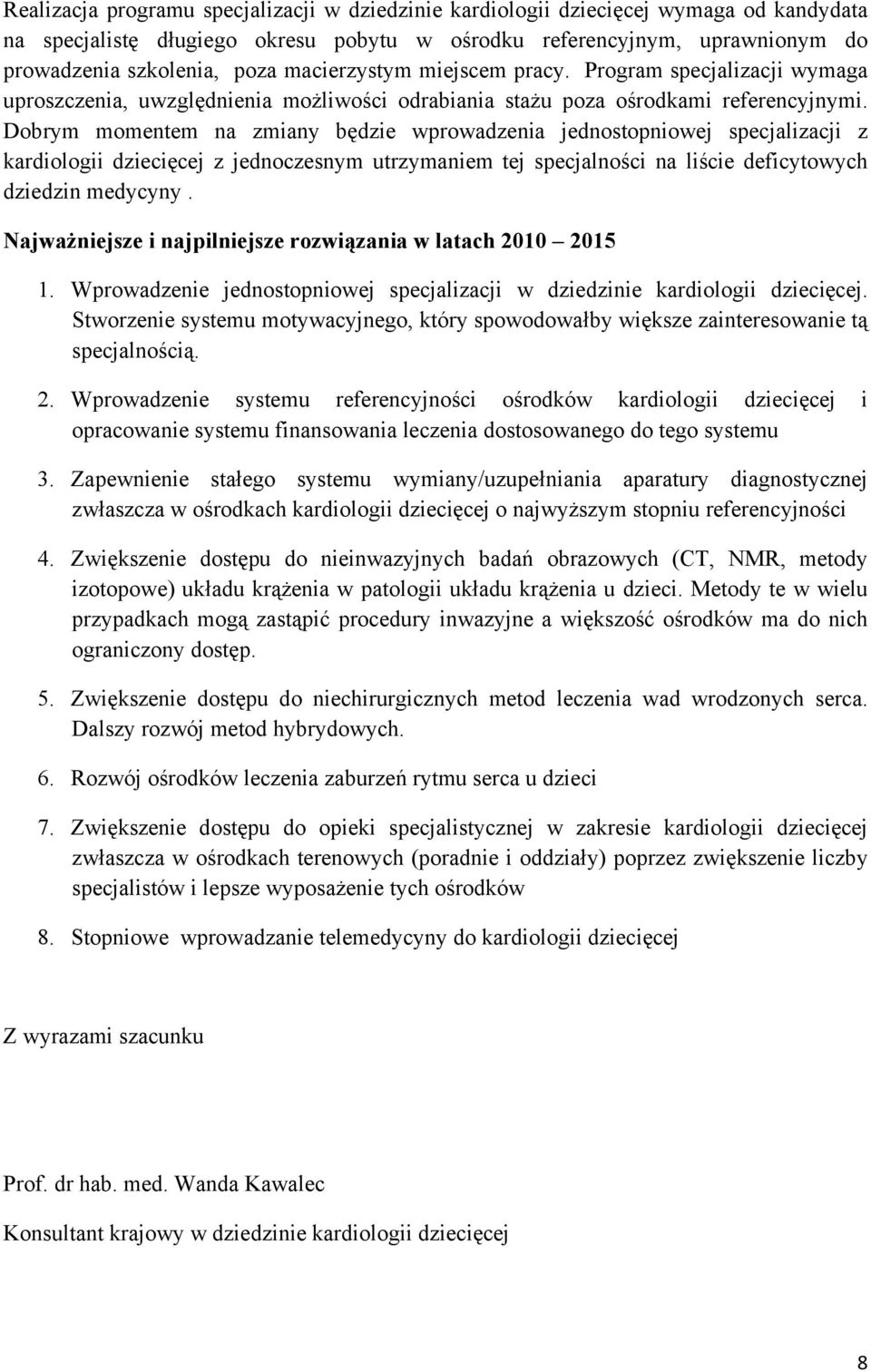 Dobrym momentem na zmiany będzie wprowadzenia jednostopniowej specjalizacji z kardiologii dziecięcej z jednoczesnym utrzymaniem tej specjalności na liście deficytowych dziedzin medycyny.