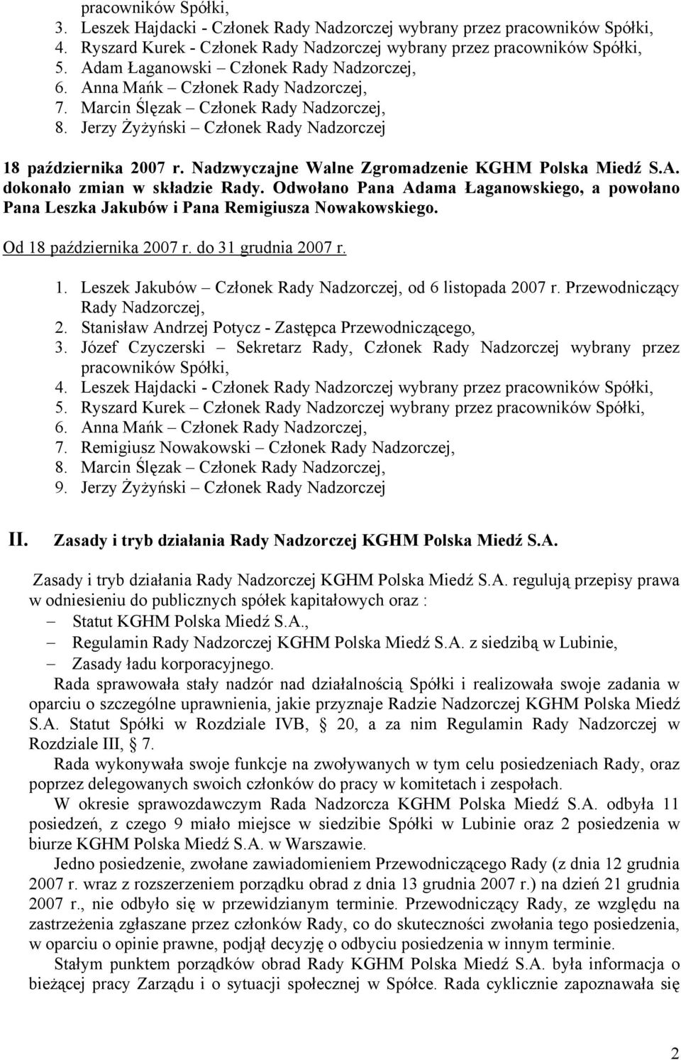 Nadzwyczajne Walne Zgromadzenie KGHM Polska Miedź S.A. dokonało zmian w składzie Rady. Odwołano Pana Adama Łaganowskiego, a powołano Pana Leszka Jakubów i Pana Remigiusza Nowakowskiego.