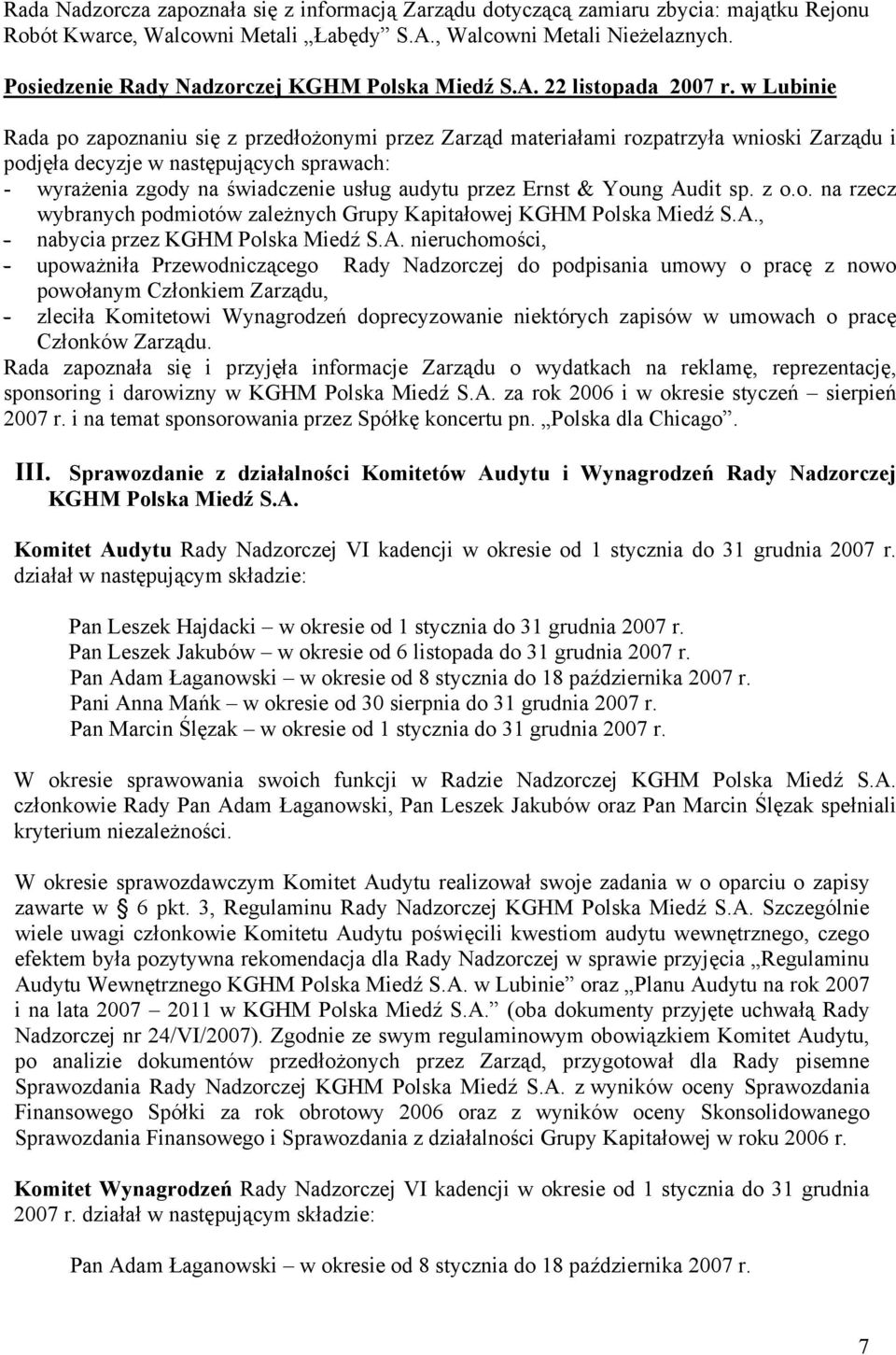 w Lubinie Rada po zapoznaniu się z przedłożonymi przez Zarząd materiałami rozpatrzyła wnioski Zarządu i podjęła decyzje w następujących sprawach: - wyrażenia zgody na świadczenie usług audytu przez