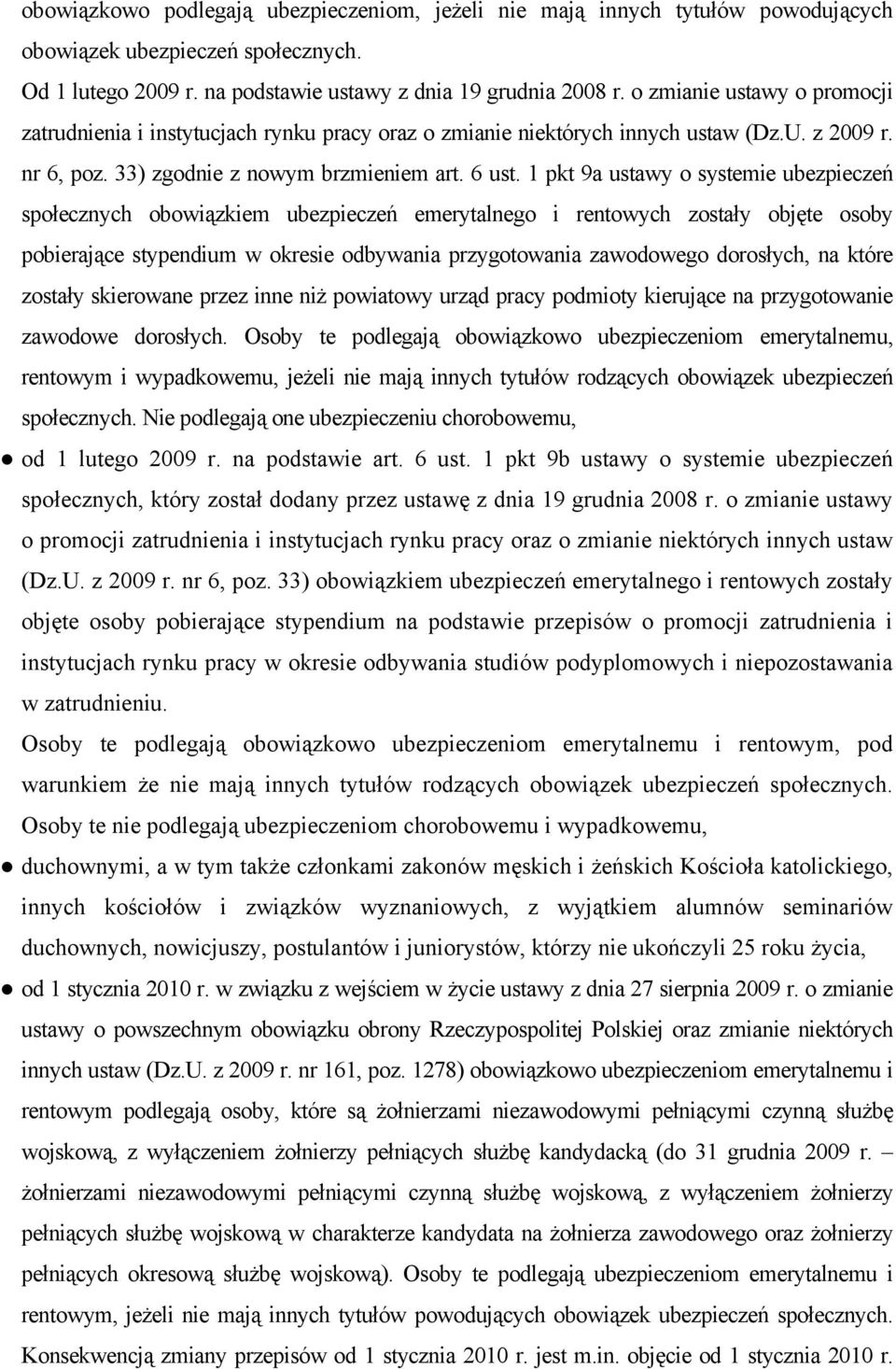 1 pkt 9a ustawy o systemie ubezpieczeń społecznych obowiązkiem ubezpieczeń emerytalnego i rentowych zostały objęte osoby pobierające stypendium w okresie odbywania przygotowania zawodowego dorosłych,