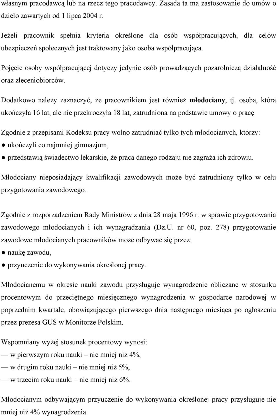 Pojęcie osoby współpracującej dotyczy jedynie osób prowadzących pozarolniczą działalność oraz zleceniobiorców. Dodatkowo należy zaznaczyć, że pracownikiem jest również młodociany, tj.