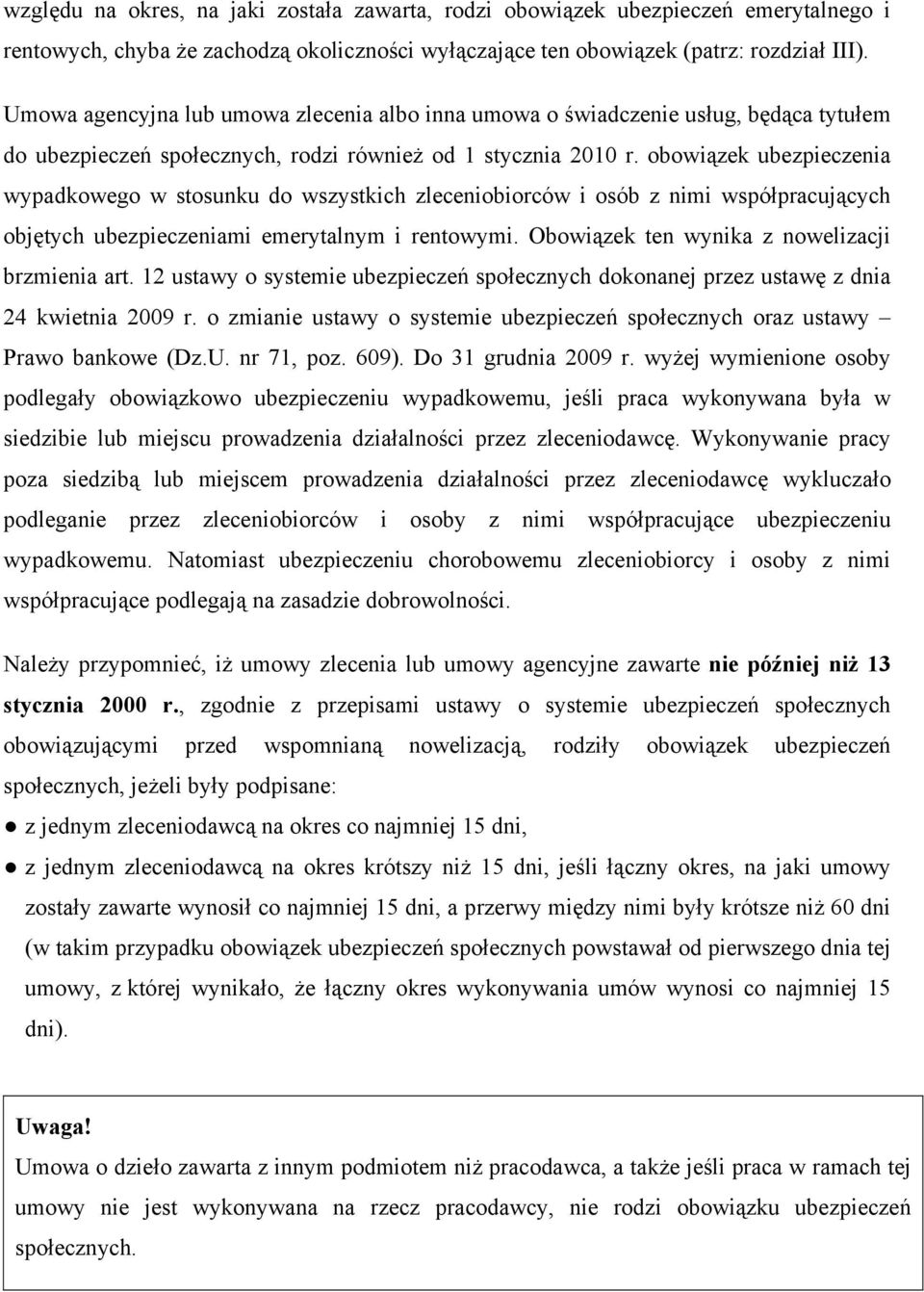 obowiązek ubezpieczenia wypadkowego w stosunku do wszystkich zleceniobiorców i osób z nimi współpracujących objętych ubezpieczeniami emerytalnym i rentowymi.