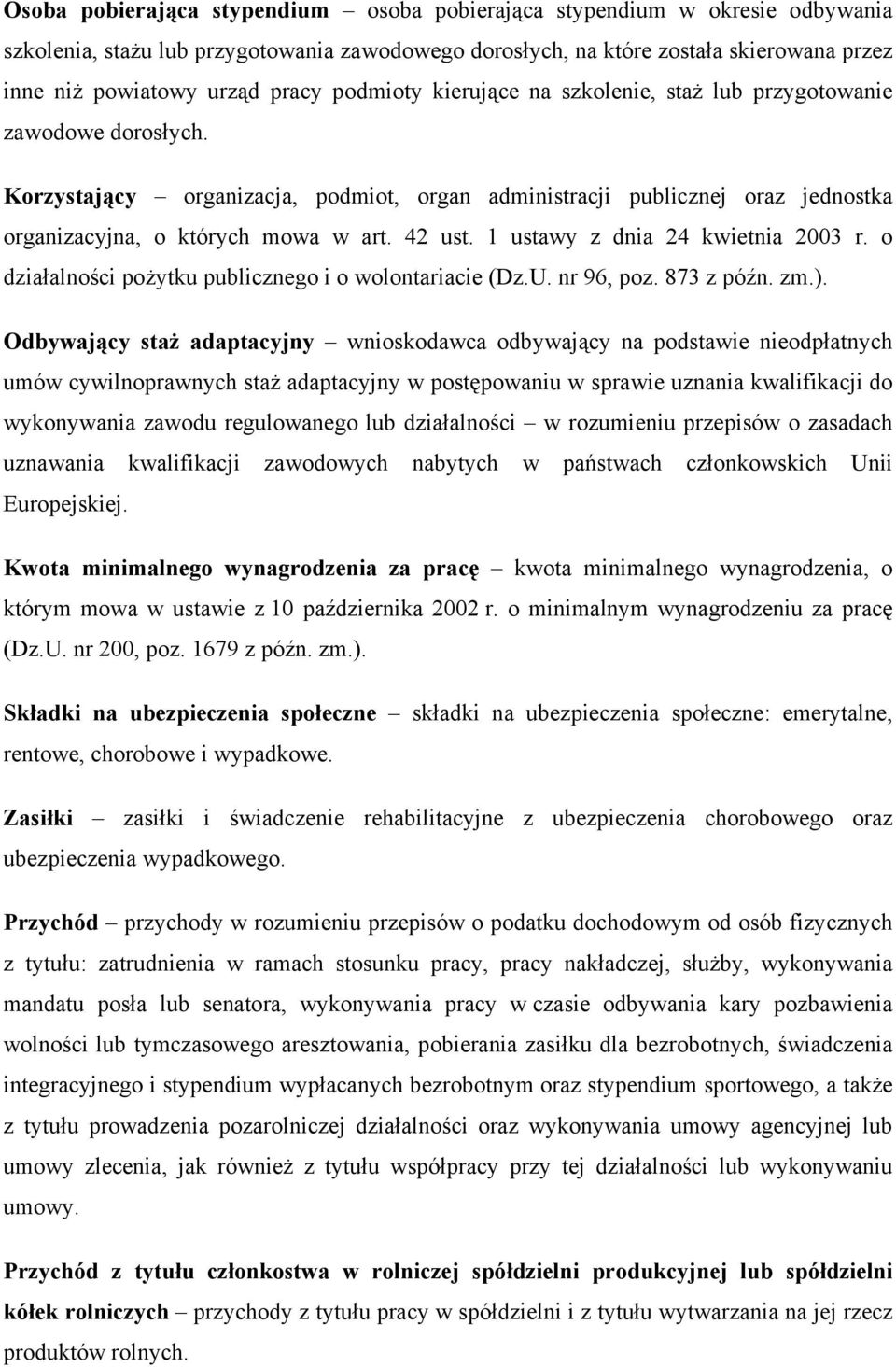 42 ust. 1 ustawy z dnia 24 kwietnia 2003 r. o działalności pożytku publicznego i o wolontariacie (Dz.U. nr 96, poz. 873 z późn. zm.).