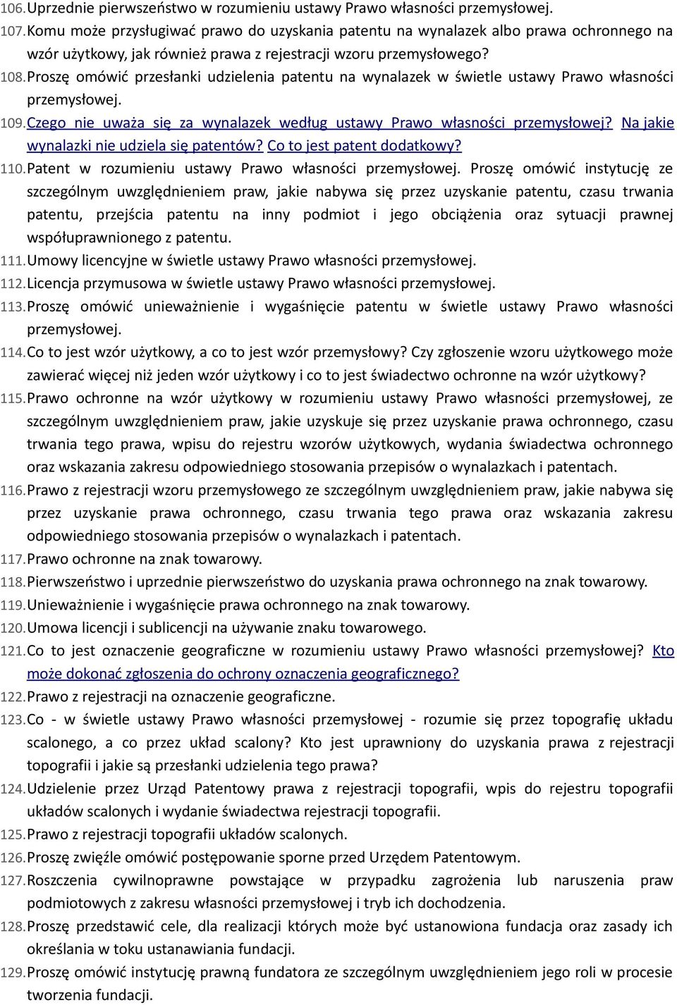 Proszę omówić przesłanki udzielenia patentu na wynalazek w świetle ustawy Prawo własności przemysłowej. 109.Czego nie uważa się za wynalazek według ustawy Prawo własności przemysłowej?