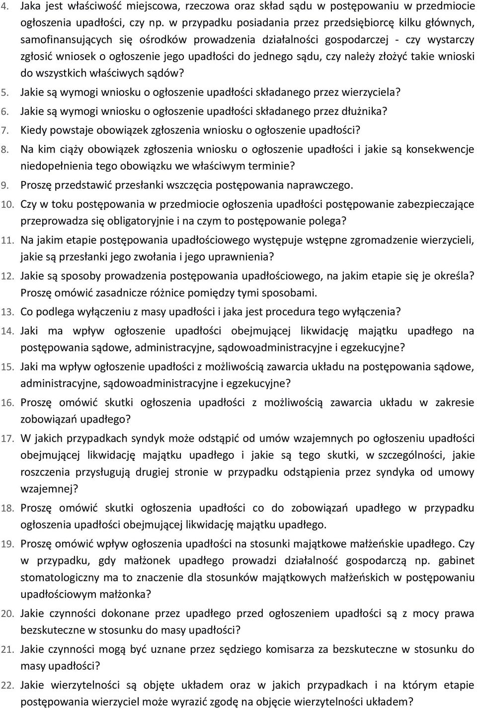 sądu, czy należy złożyć takie wnioski do wszystkich właściwych sądów? 5. Jakie są wymogi wniosku o ogłoszenie upadłości składanego przez wierzyciela? 6.