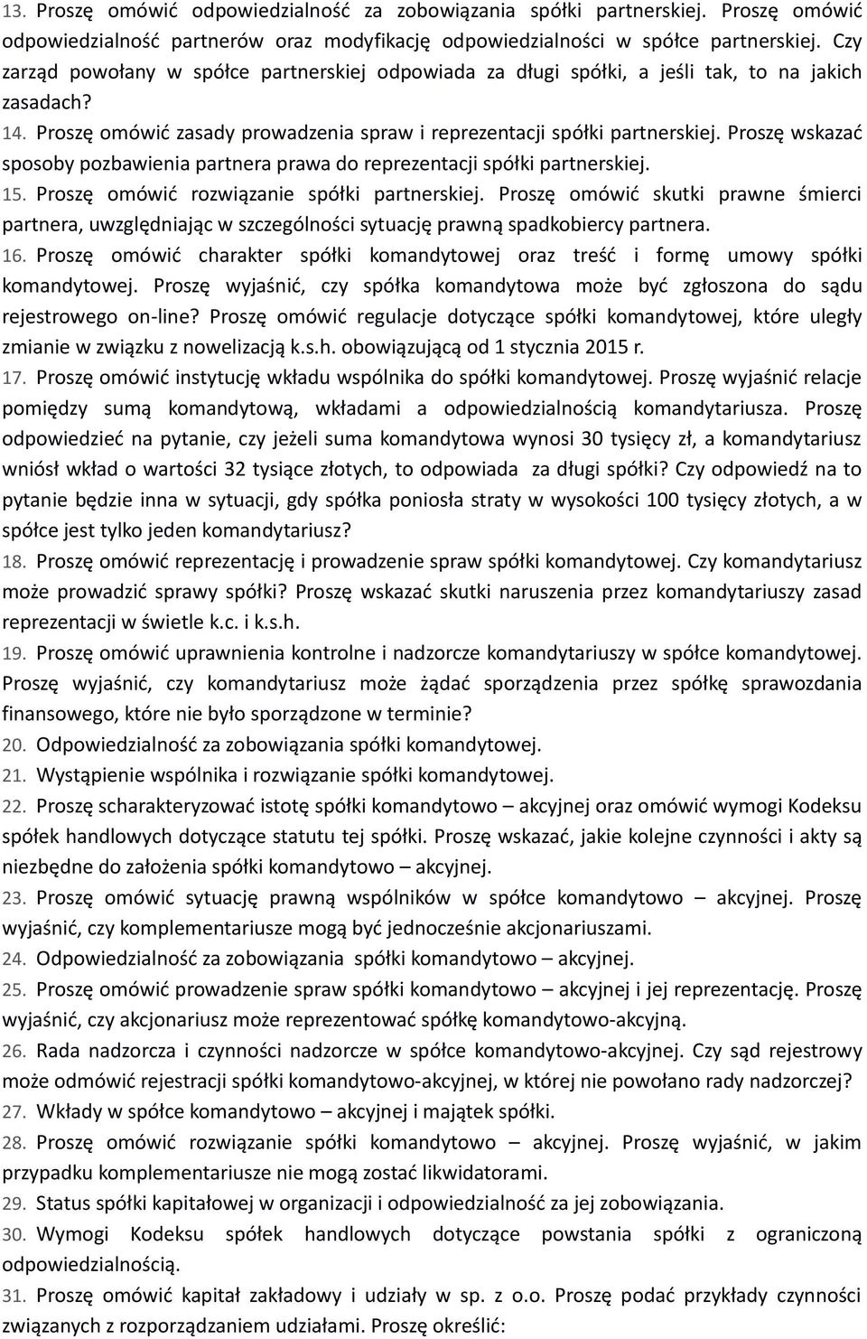 Proszę wskazać sposoby pozbawienia partnera prawa do reprezentacji spółki partnerskiej. 15. Proszę omówić rozwiązanie spółki partnerskiej.