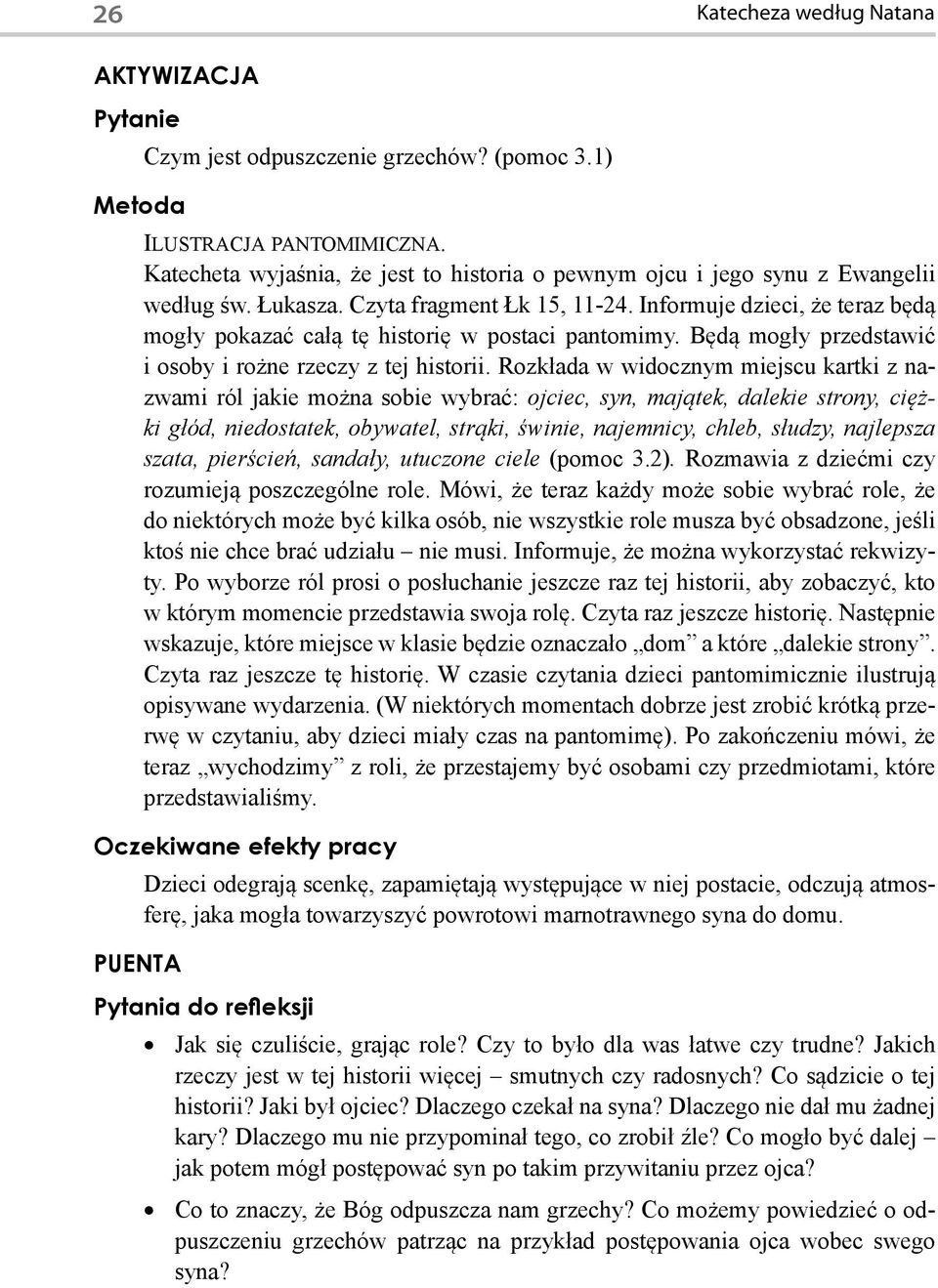Informuje dzieci, że teraz będą mogły pokazać całą tę historię w postaci pantomimy. Będą mogły przedstawić i osoby i rożne rzeczy z tej historii.