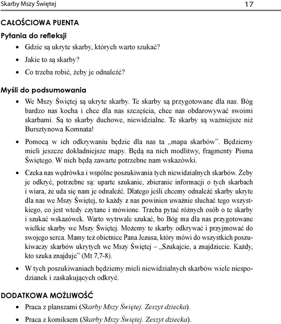 Są to skarby duchowe, niewidzialne. Te skarby są ważniejsze niż Bursztynowa Komnata! Pomocą w ich odkrywaniu będzie dla nas ta mapa skarbów. Będziemy mieli jeszcze dokładniejsze mapy.