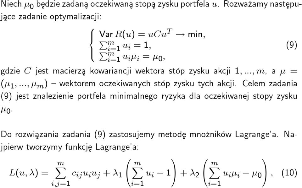 stóp zysku tych akcji. Celem zadania (9) jest znalezienie portfela minimalnego ryzyka dla oczekiwanej stopy zysku 0.