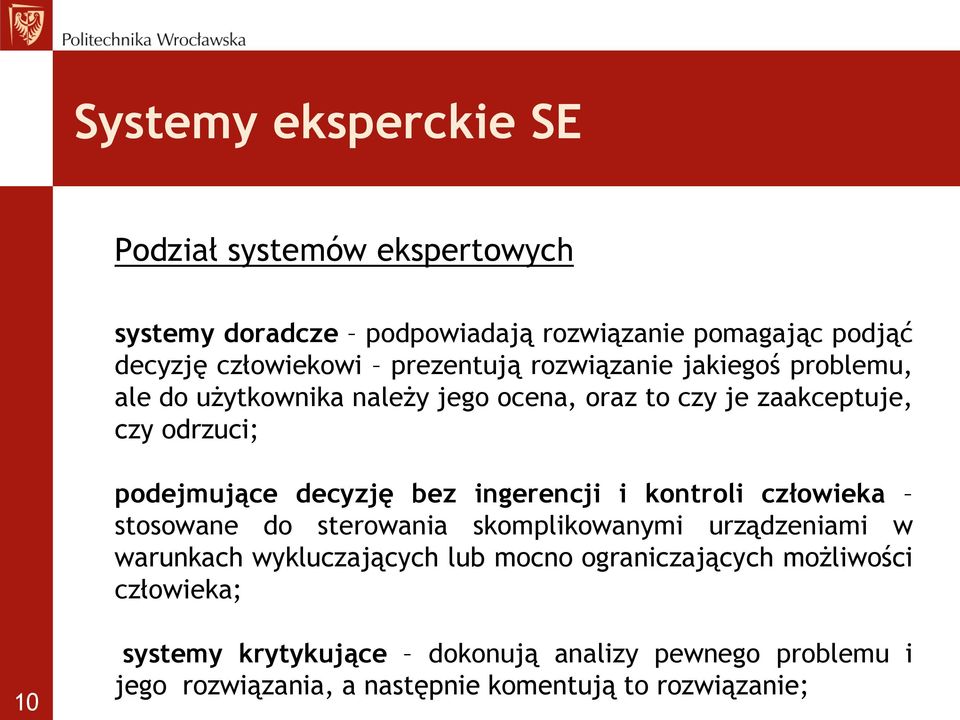 decyzję bez ingerencji i kontroli człowieka stosowane do sterowania skomplikowanymi urządzeniami w warunkach wykluczających lub mocno