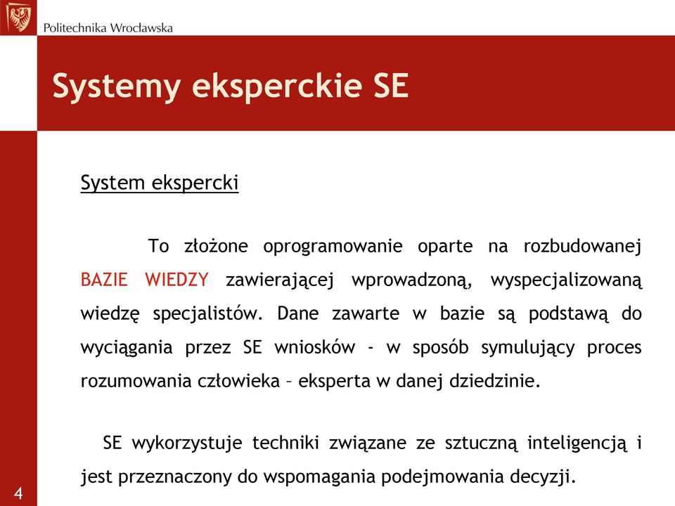 Dane zawarte w bazie są podstawą do wyciągania przez SE wniosków - w sposób symulujący proces rozumowania