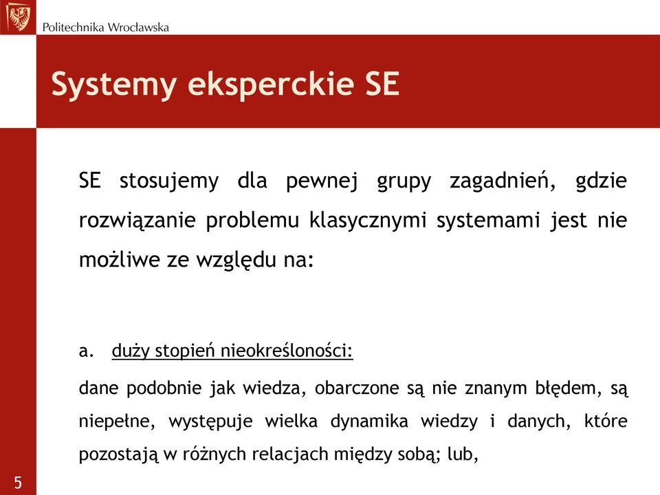 duży stopień nieokreśloności: dane podobnie jak wiedza, obarczone są nie znanym