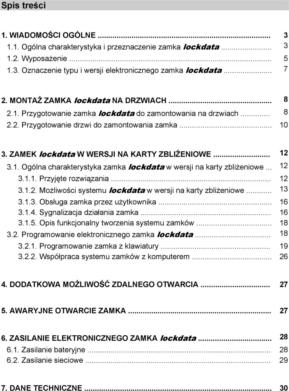 ZAMEK lockdata W WERSJI NA KARTY ZBLIŻENIOWE... 12 3.1. Ogólna charakterystyka zamka lockdata w wersji na karty zbliżeniowe... 12 3.1.1. Przyjęte rozwiązania... 12 3.1.2. Możliwości systemu lockdata w wersji na karty zbliżeniowe.