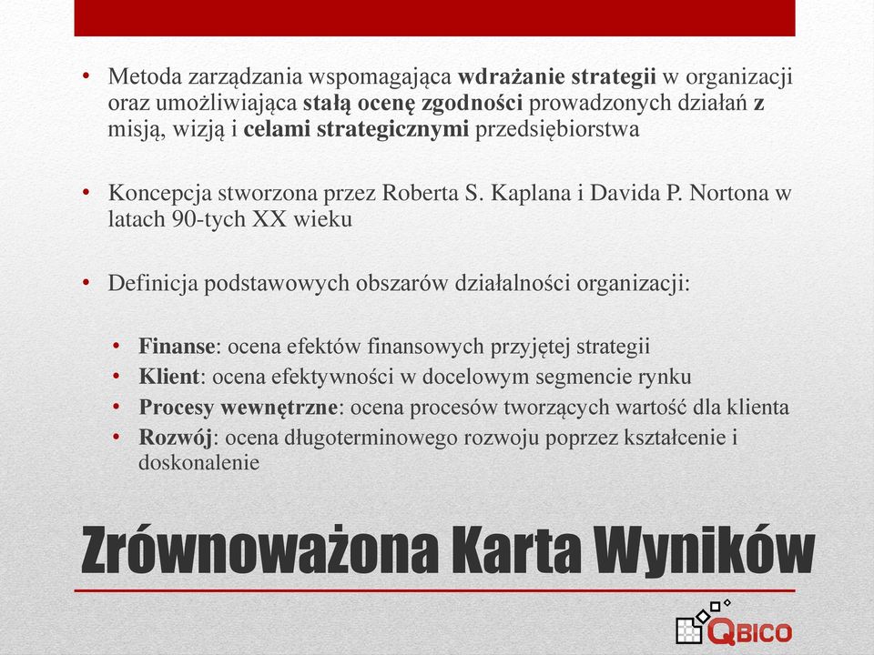 Nortona w latach 90-tych XX wieku Definicja podstawowych obszarów działalności organizacji: Finanse: ocena efektów finansowych przyjętej strategii