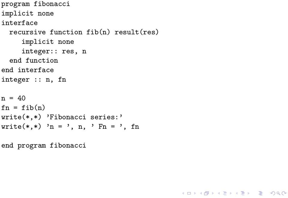 end interface integer :: n, fn n = 40 fn = fib(n) write(*,*)