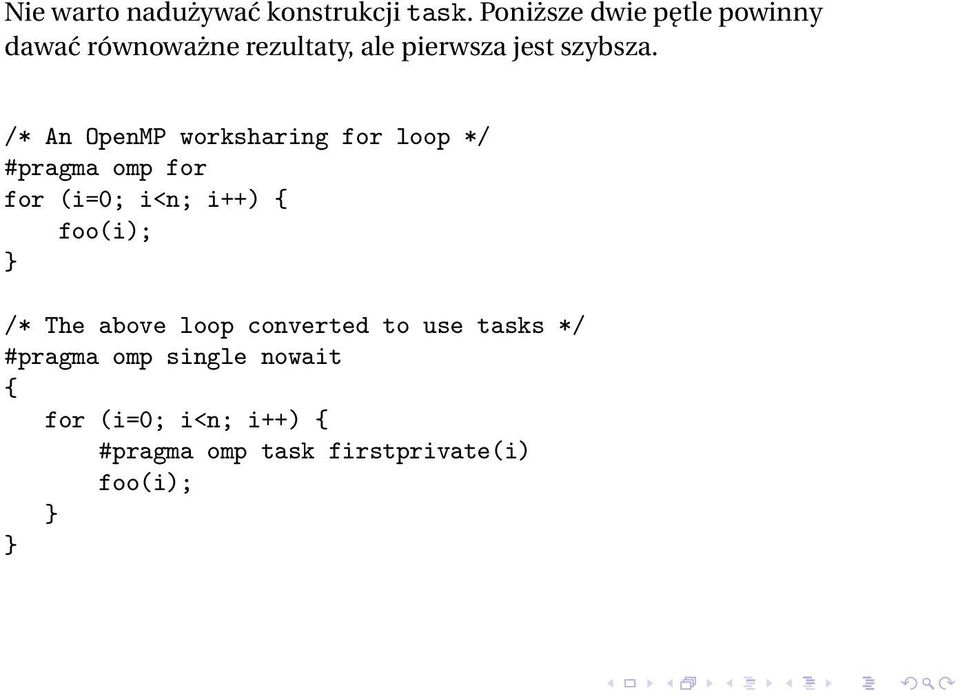 /* An OpenMP worksharing for loop */ #pragma omp for for (i=0; i<n; i++) foo(i);