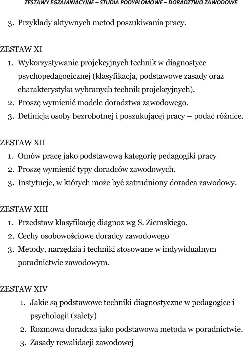 Proszę wymienić modele doradztwa zawodowego. 3. Definicja osoby bezrobotnej i poszukującej pracy podać różnice. ZESTAW XII 1. Omów pracę jako podstawową kategorię pedagogiki pracy 2.