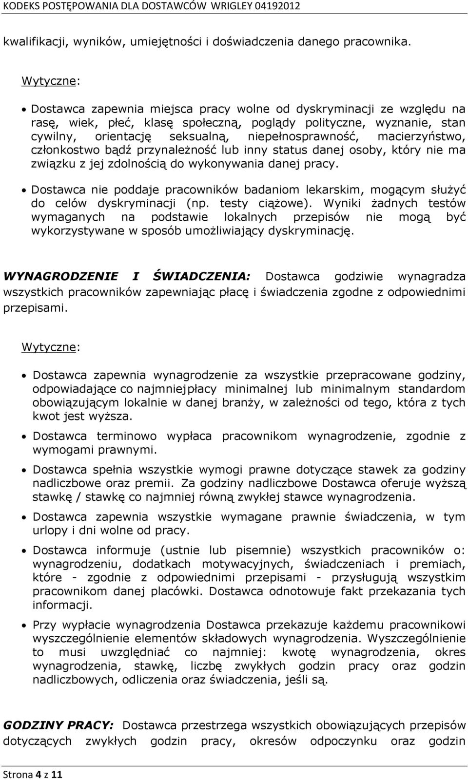 macierzyństwo, członkostwo bądź przynależność lub inny status danej osoby, który nie ma związku z jej zdolnością do wykonywania danej pracy.