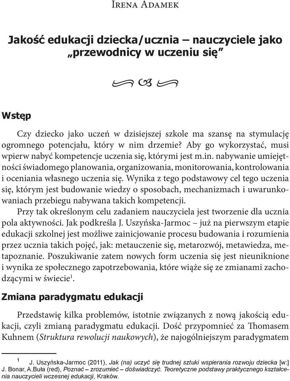 nabywanie umiejętności świadomego planowania, organizowania, monitorowania, kontrolowania i oceniania własnego uczenia się.