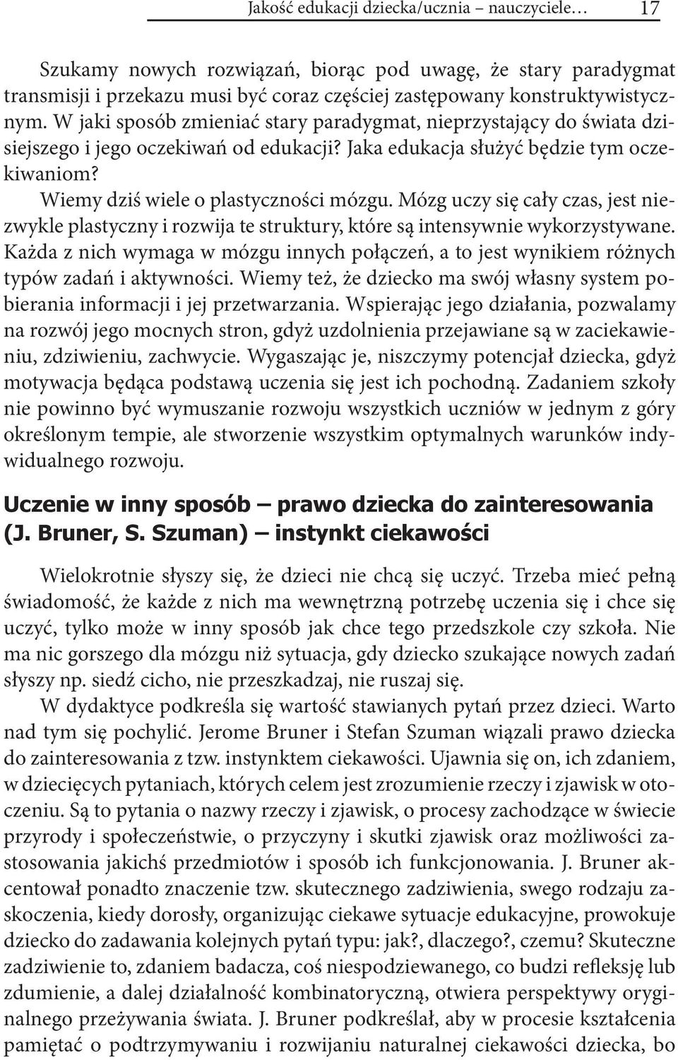 Mózg uczy się cały czas, jest niezwykle plastyczny i rozwija te struktury, które są intensywnie wykorzystywane.