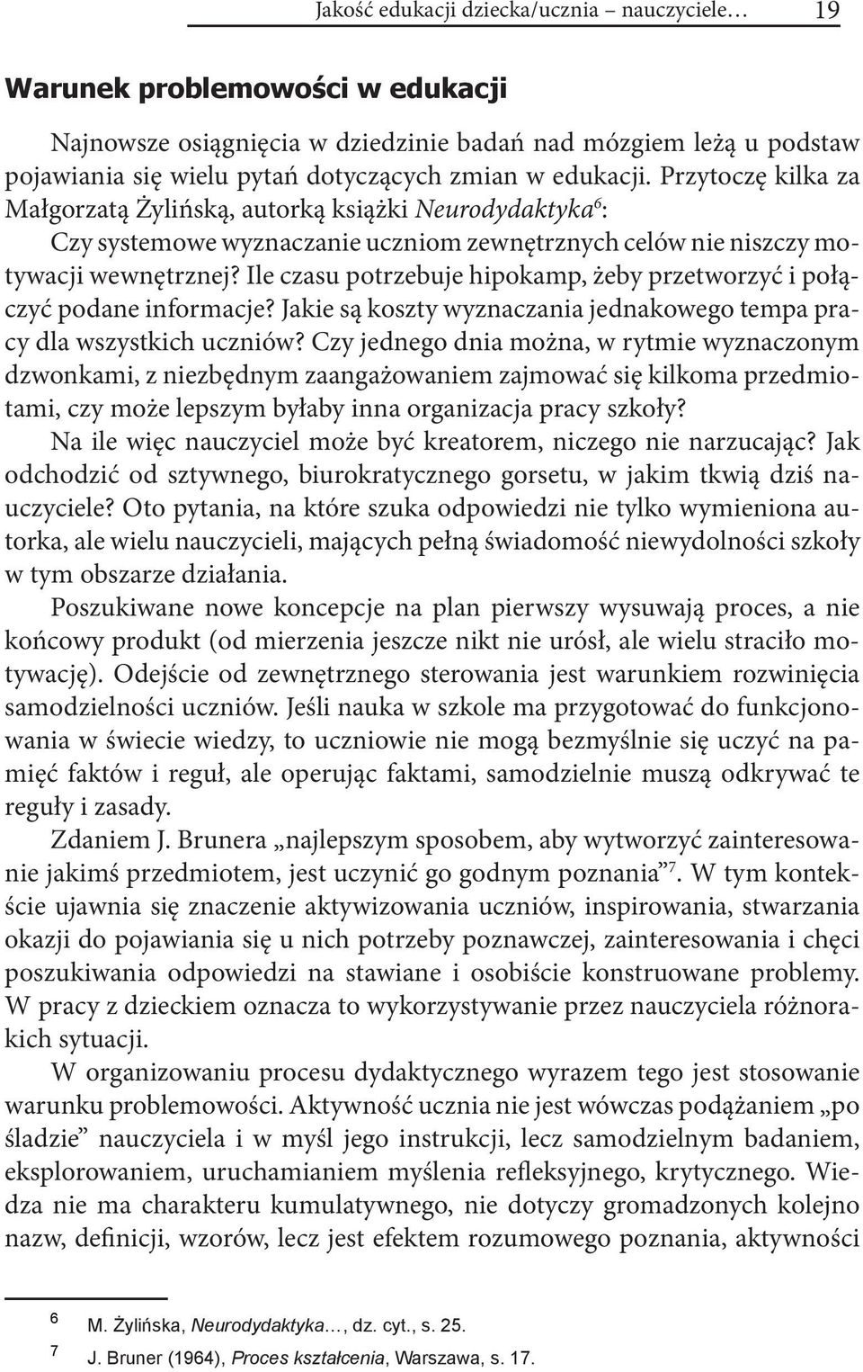 Ile czasu potrzebuje hipokamp, żeby przetworzyć i połączyć podane informacje? Jakie są koszty wyznaczania jednakowego tempa pracy dla wszystkich uczniów?