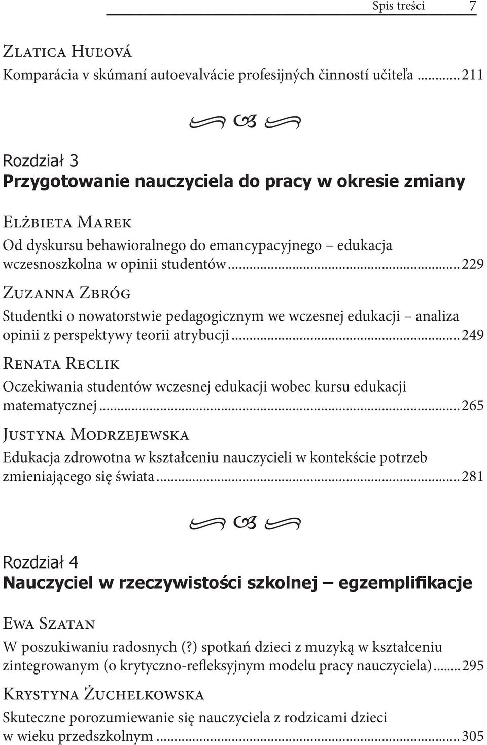 ..229 Zuzanna Zbróg Studentki o nowatorstwie pedagogicznym we wczesnej edukacji analiza opinii z perspektywy teorii atrybucji.