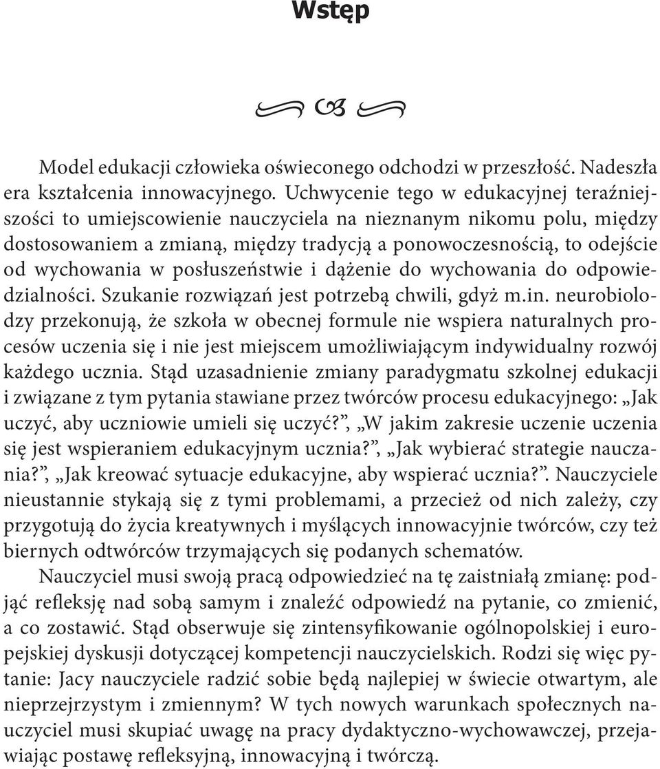 posłuszeństwie i dążenie do wychowania do odpowiedzialności. Szukanie rozwiązań jest potrzebą chwili, gdyż m.in.