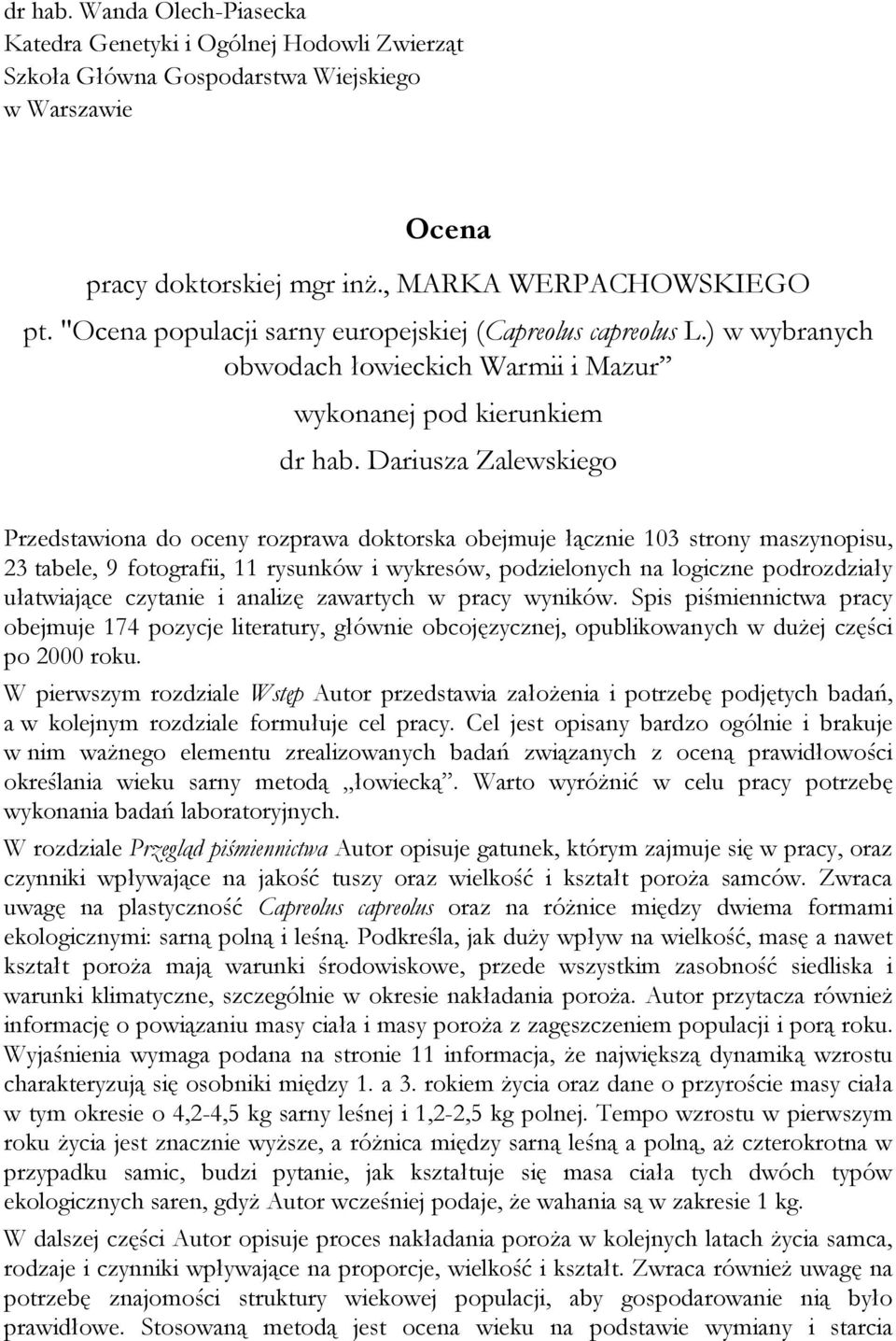 Dariusza Zalewskiego Przedstawiona do oceny rozprawa doktorska obejmuje łącznie 103 strony maszynopisu, 23 tabele, 9 fotografii, 11 rysunków i wykresów, podzielonych na logiczne podrozdziały